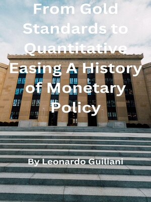 cover image of From Gold Standards to Quantitative Easing a History of Monetary Policy